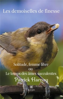 Les demoiselles de finesse : solitude, femme libre ou le temps des âmes succulentes