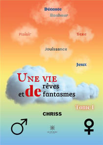 Une vie de rêves et de fantasmes Tome 1