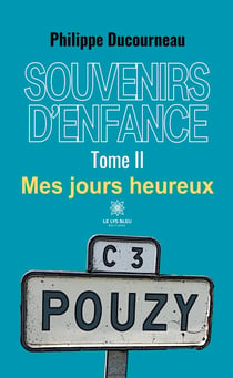 Souvenirs d'enfance : Tome II:Mes jours heureux