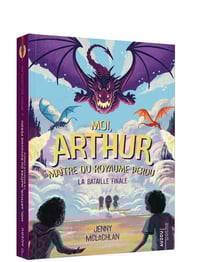Moi Arthur, maître du royaume perdu Tome 3 : la bataille finale