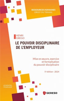 Le pouvoir disciplinaire de l'employeur : Mise en oeuvre, exercice et formalisation du pouvoir disciplinaire (5e édition)