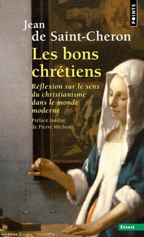 Les bons chrétiens : Réflexion sur le sens du christianisme dans le monde