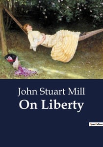 On Liberty : The Dynamics of Individual Freedom and Societal Authority