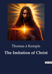 The Imitation of Christ : A Guide to Spiritual Life and Inner Peace