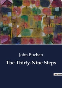 The Thirty-Nine Steps : A Thrilling Tale of Espionage and Adventure