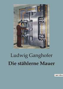 Die stählerne Mauer : Einblicke in die deutsche Front im Ersten Weltkrieg