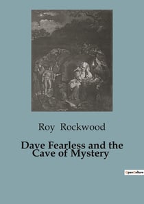 Dave Fearless and the Cave of Mystery : A Thrilling Adventure of Treasure and Treachery on the High Seas