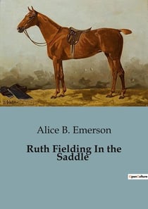Ruth Fielding In the Saddle : College Girls' Adventure in the Wild West