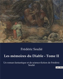 Les mémoires du Diable - Tome II : Un roman fantastique et de science-fiction de Frédéric Soulié