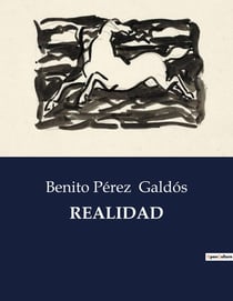 REALIDAD : Drama en cinco actos que explora la complejidad de las relaciones humanas y la moralidad en la sociedad espanola del siglo XIX.