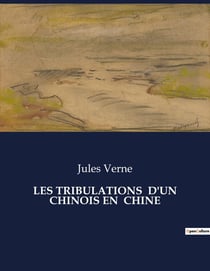 LES TRIBULATIONS  D'UN CHINOIS EN  CHINE : Les aventures d'un transition Chinois en quête de bonheur