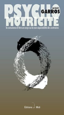 Psychomotricité - la conscience d'être un corps ou la non-séparabilité des contraires