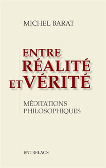Entre réalite et vérité - méditations philosophiques