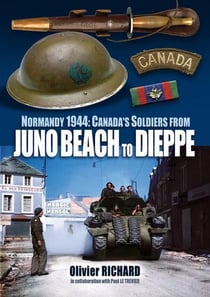 Normandy 1944: canada's soldiers from juno beach to dieppe