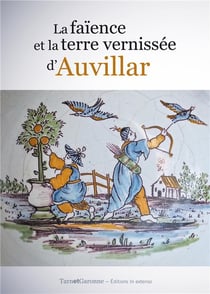 La faïence et la terre vernissee d'Auvillar : Tarn et Garonne