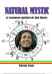 Natural mystic : le testament spirituel de bob marley