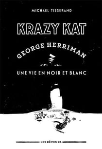 Krazy Kat : George Herriman, une vie en noir et blanc