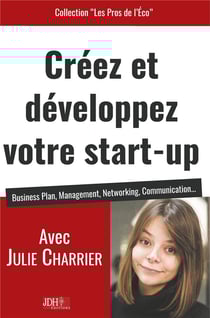Créez et développez votre start-up - business plan, management, networking, communication...