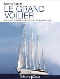 Le grand voilier - du dériveur à Phocéa, journal de bord d'un architecte naval