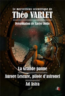 Le merveilleux scientifique de Théo Varlet : la grande panne - Aurore Lescure, pilote d'astronef - Ad Astra