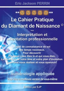 Numérologie - le cahier pratique du diamant de naissance - interprétation, orientation professionelle