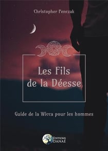 Les Fils de la Déesse - Guide de la Wicca pour les hommes