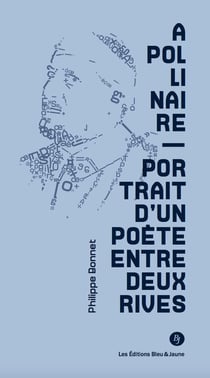Apollinaire - portrait d'un poète entre deux rives