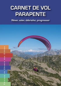 Carnet de vol parapente : Rêver, voler, débriefer, progresser