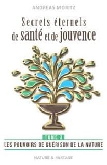 Secrets éternels de santé et de jouvence Tome 3 - les pouvoirs de guérison de la nature