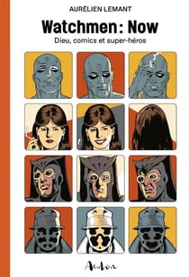 Watchmen : now - Dieu, comics et super-héros
