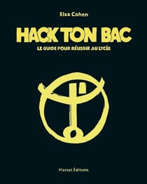 Hack ton bac - le guide pour réussir au lycée