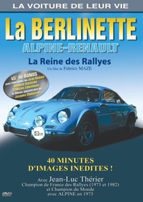 La Voiture de leur vie - La Berlinette Alpine-Renault, la reine des rallyes