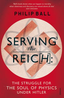 Serving the reich - the struggle for the soul of physics under hitler
