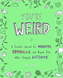 You're weird - a creative journal for misfits, oddballs, and anyone else who's uniquely awesome