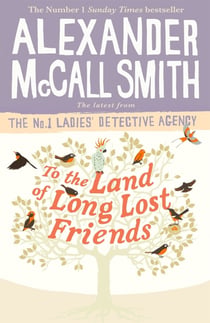 TO THE LAND OF LONG LOST FRIENDS - NO. 1 LADIES'S DETECTIVE AGENCY