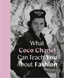 What Coco Chanel can teach you about fashion