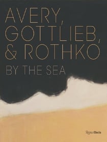 Avery, Gottlieb & Rothko : By the Sea