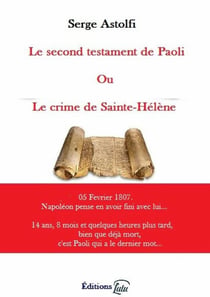 Le Second testament de Paoli ou le crime de Sainte-Hélène
