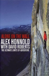 Alone on the wall - alex honnold and the ultimate limits of adventure