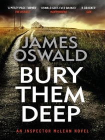 Bury Them Deep : a dark and atmospheric thriller from the Sunday Times bestselling Inspector McLean series