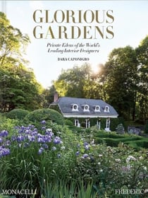 Glorious Gardens : Private Edens of the World's Leading Interior Designers