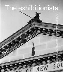 The exhibitionists a history of sydney's art gallery of new south wales