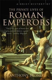 A brief history of the private lives of the roman emperors