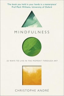 MINDFULNESS - 25 WAYS TO LIVE IN THE MOMENT THROUGH ART