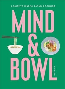 Mind & bowl a guide to mindful eating & cooking