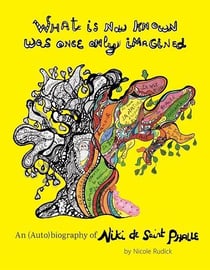 What is now known was once only imagined : an (auto)biography of Niki de Saint Phalle