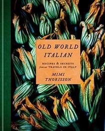 Old world italian - recipes and secrets from our travels in italy