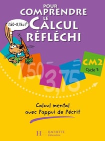Pour comprendre le calcul réfléchi CM2 - Cahier élève - Ed.2006 : Calcul mental avec l'appui de l'écrit