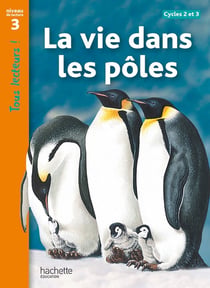 Tous lecteurs ! : la vie dans les pôles - niveau 3 - livre de l'élève