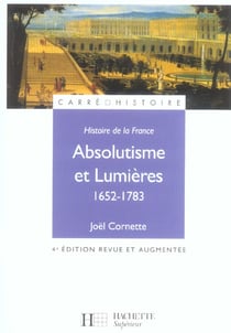 Histoire de la france : absolutisme et lumieres 1652-1783 (4e edition)